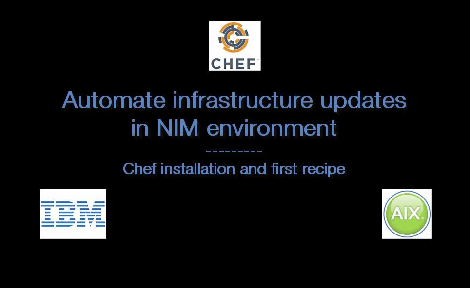 Automate infrastructure updates in NIM environment Page 7 of 15 To view this video, AIX Patch Automation with Chef Installation, please access the online version