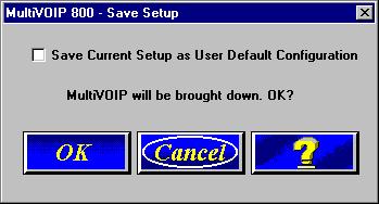 MultiVOIP Quick Start Guide 22. Select the Save Current Setup as User Default Configuration and click OK.