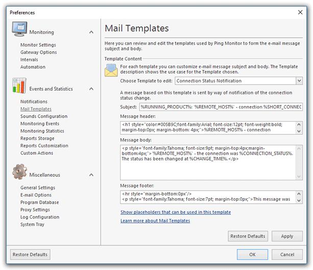 Program Preferences specific number of times or until the connection status changes again. Mail Templates Page Mail Templates are used to form e-mail messages sent by Ping Monitor.