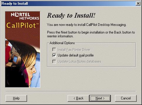 Chapter 3 Installing and configuring Desktop Messaging 23 19 Click the Next button. The Ready to Install! window appears. We recommend you leave the Update default mail profile box selected.