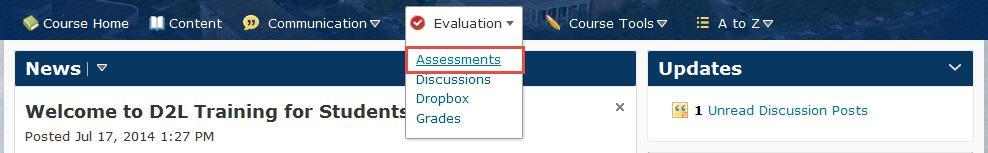 Accessing Assessments To access your Assessments in D2L, click on the Evaluation link group located in the top navigation bar and select Assessments from the drop-down menu.