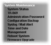 3.15 System Maintenance For the system setup, there are several items that you have to know the way of configuration: Status, TR-069, Administrator Password, Configuration Backup, Reboot System,