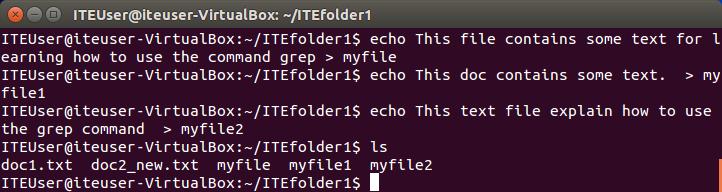 b. Use the echo command and redirect > to create a few text files ~/ITEfolder1 and verify that the files were created in ~/ITEfolder1. c. To determine which files contains the word file within the content of all the files, type grep file * to search for the word.