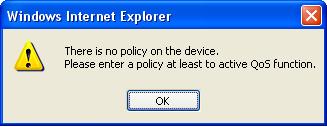 default settings when you click on Apply button. Note: When there is no QoS policy on the device, a warming message will pop-up as below after clicking Apply.