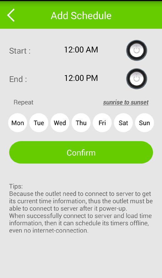 Action Schedule Action Schedule lets you schedule and repeat an action such as turning a device on or off on desired days and times.