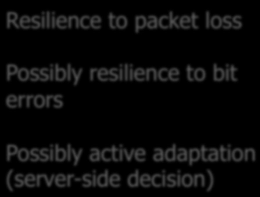 Possibly active adaptation (server-side decision) Resilience to buffer underruns