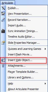 28 - Articulate Presenter 5 Documentation J. Insert Web Object: 1. From within PowerPoint, click Articulate to open the Articulate Presenter menu. 2. Click Insert Web Object. 3.