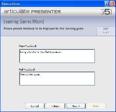 20 - Articulate Presenter 5 Documentation Modify the Feedback Text 1. If you'd like to modify the feedback text that displays upon completion of your Learning Game, enter it here. 2. Click Next.