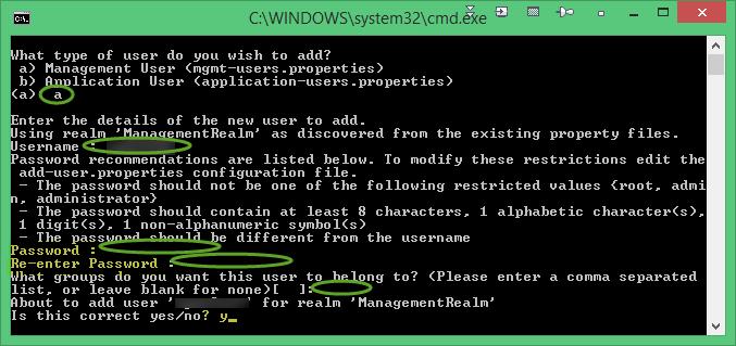 1. Navigate to c:\wildfly-10.1.0.final\bin and double-click add-user.bat. 2. Enter a to create a Management User. 3. Username (perhaps first name) and password. 4.