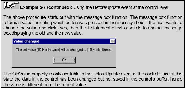 8.5 DATA RELATED EVENTS 163 Use the BeforeUpdate event at the form level: Validate the data entered (cross validation of fields) Make