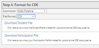 Step 4: Format for CDE on Step 4. 2. Click on the Download Student File. 3. Click on Download Participation file. DO NOT open the.csv files directly.