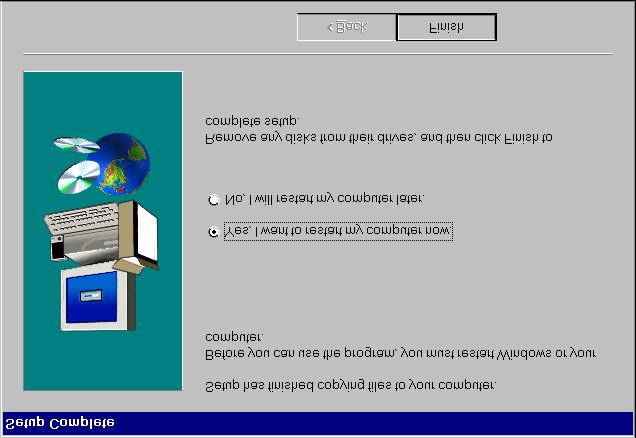 To record any changes that may have been made, you must restart the computer now; click Finish (see Figure 15). Figure 15 - Final drivers setup screen 3.