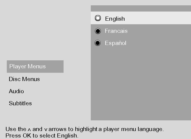 Press the down (or up) arrow buttons to highlight the language in which you want the menus to appear, and press OK (the Languages menu appears with your choice next to the Player Menus option).