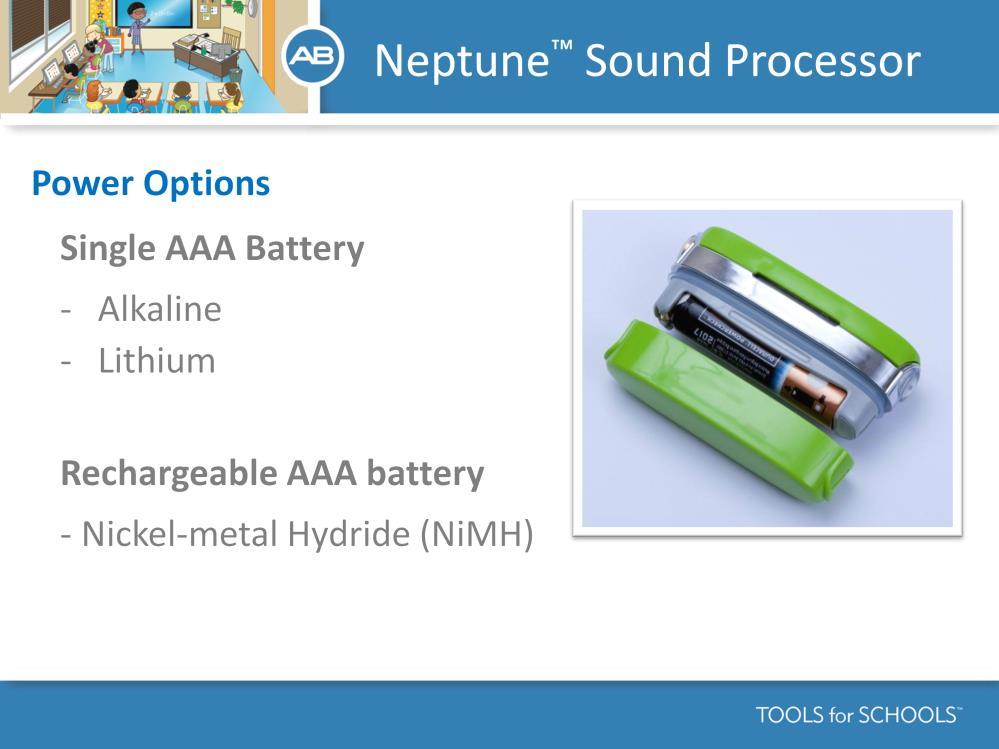 Speaker s notes: Power is supplied by a single AAA off-the-shelf alkaline, lithium disposable or nickel-metal hydride (NiMH)