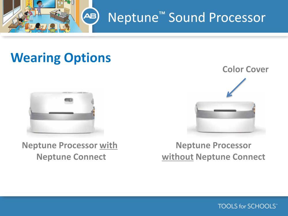 SPEAKER S NOTES: The Neptune processor can be worn with or without the Neptune Connect. The Neptune Connect has user controls such as a volume and sensitivity dial.