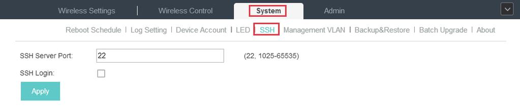 3.8.5 SSH You can login to the EAP Controller via SSH. Deploy an SSH server on your network and follow the steps below to configure SSH on the EAP Controller: 1. Go to System > SSH. 2.