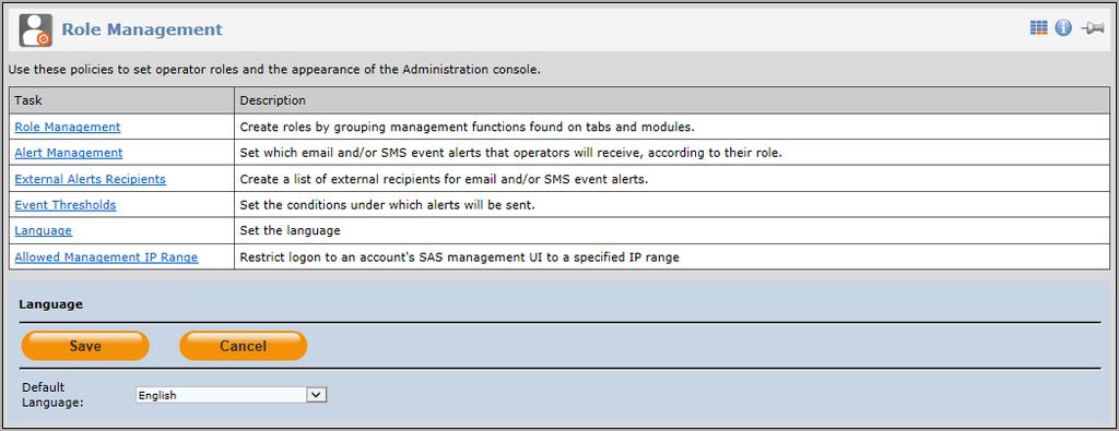 13 VS > POLICY Language Use this policy to set the default language of the SAS Management Console. Currently, only the English language can be designated as the default language.