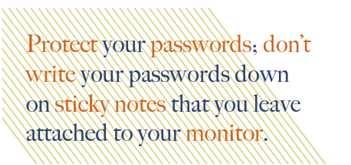 Create strong passwords: At least 8 characters long Combination of upper and