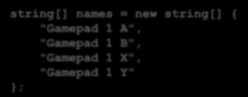 A", "Gamepad 1 B", "Gamepad 1 X", "Gamepad 1 Y" ; The names array is an array of strings which are