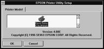 4. Click OK. You see the EPSON Printer Utility Setup dialog box. 5. Select your printer name and click OK. The installation program begins copying the printer software files.