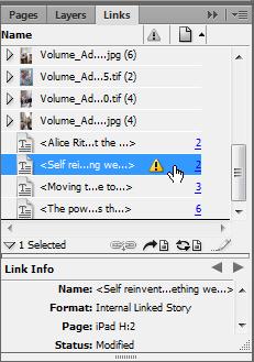 The text has not changed, but a warning icon on the text frame indicates a broken link (Figure 13). 5. If the Links panel isn t visible, choose Window > Links. The Links panel opens. 6.