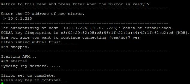 Return to the primary AKM server s Mirror Configuration Menu and press Enter: Enter the IP address of the secondary