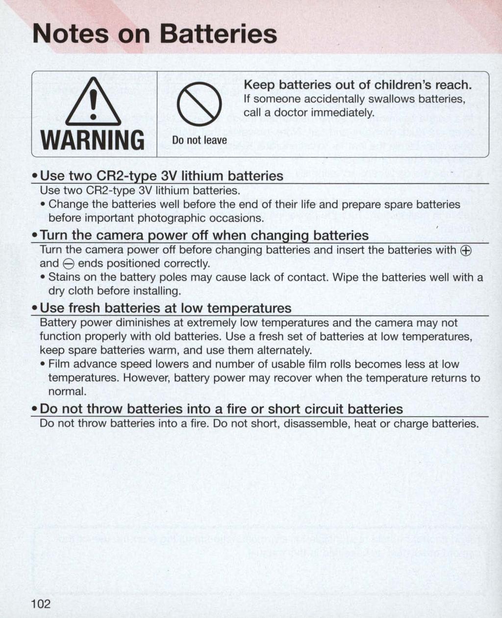 Notes on Batteries ~ WARNING Do not leave Keep batteries out of children 's reach. If someone accidentally swallows batteries, call a doctor immediately.