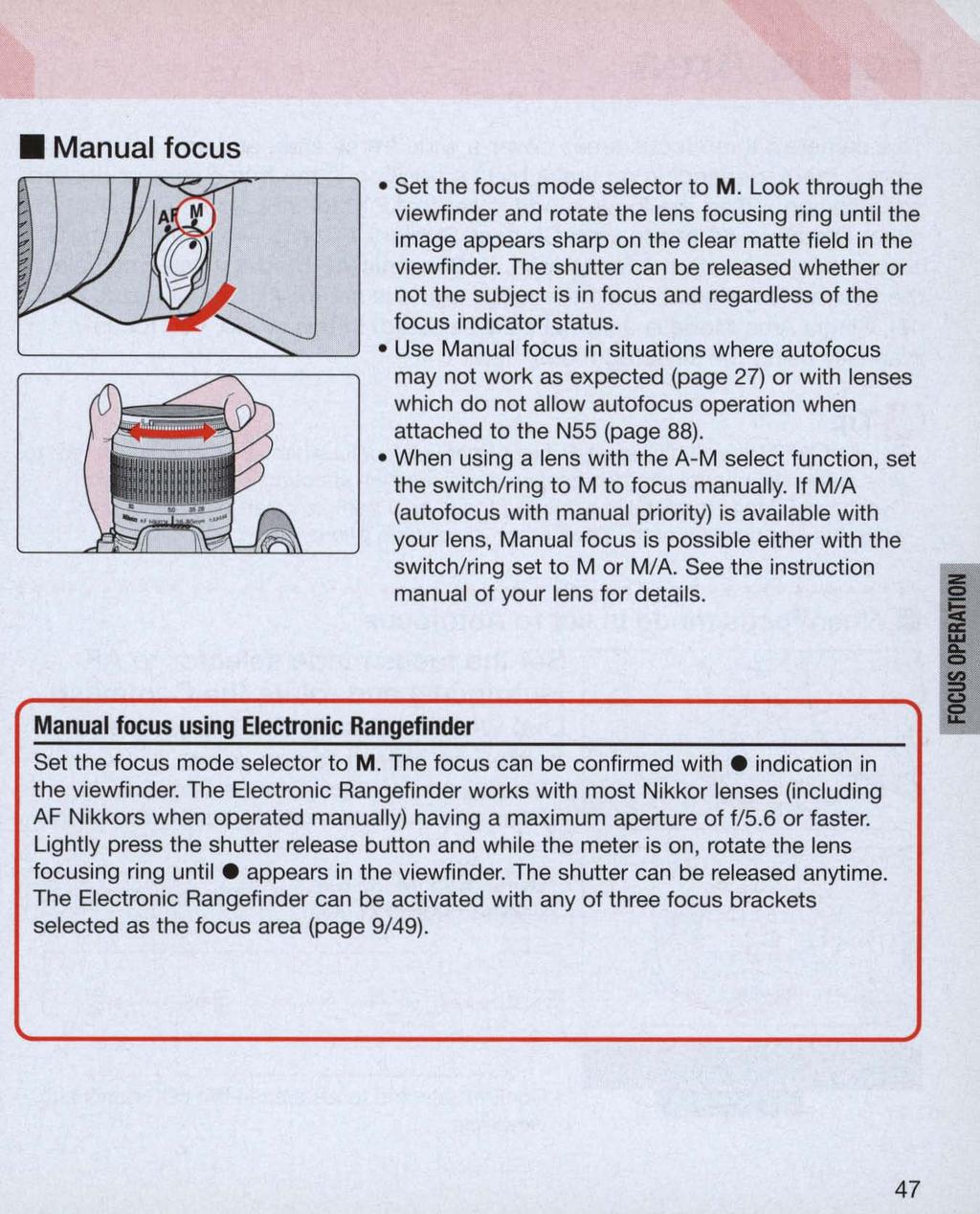 Manual focus Set the focus mode selector to M. Look through the viewfinder and rotate the lens focusing ring until the image appears sharp on the clear matte field in the viewfinder.