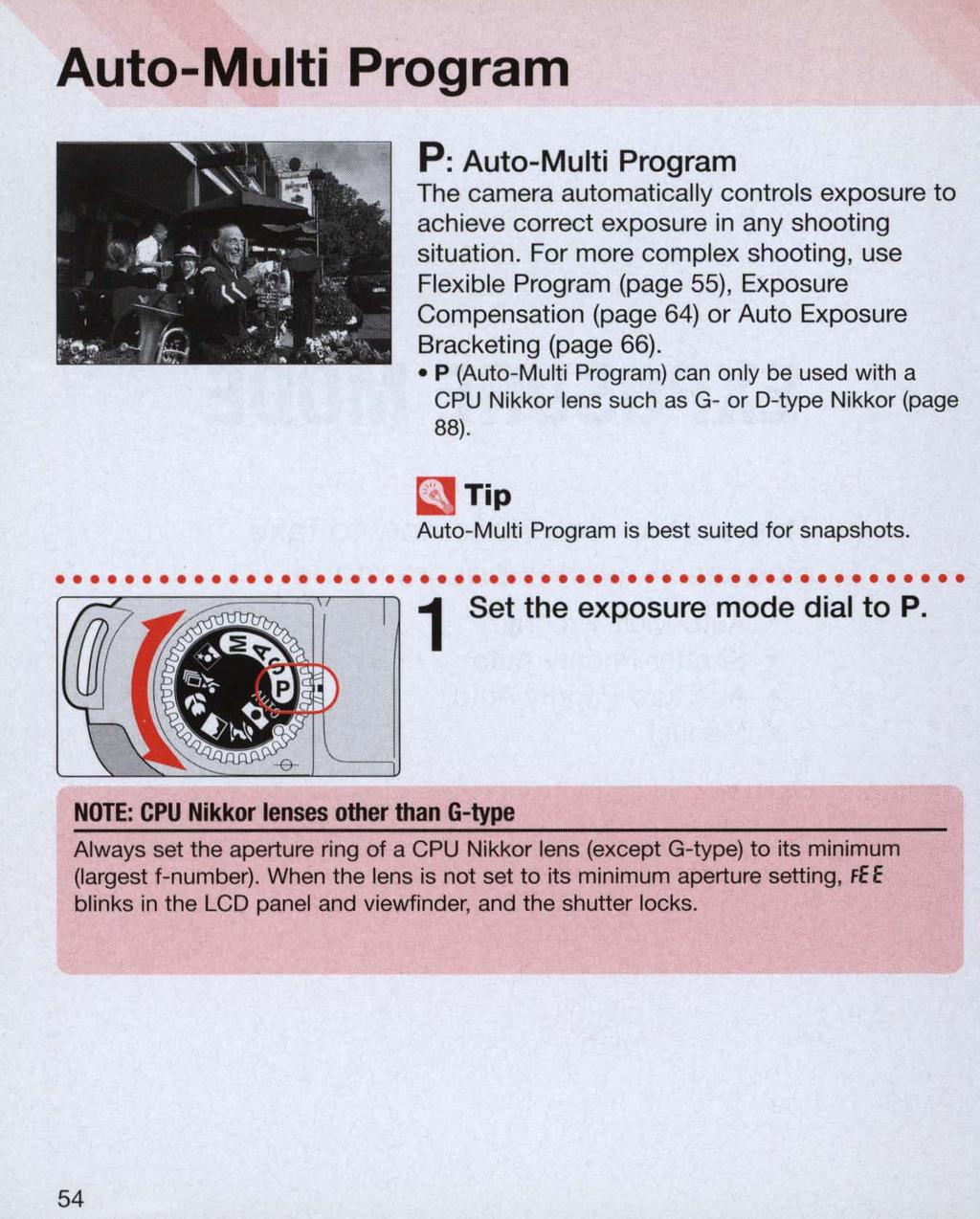 Auto-Multi Program P: Auto-Multi Program The camera automatically controls exposure to achieve correct exposure in any shooting situation. For more complex shooting. use Flexible Program (page 55).