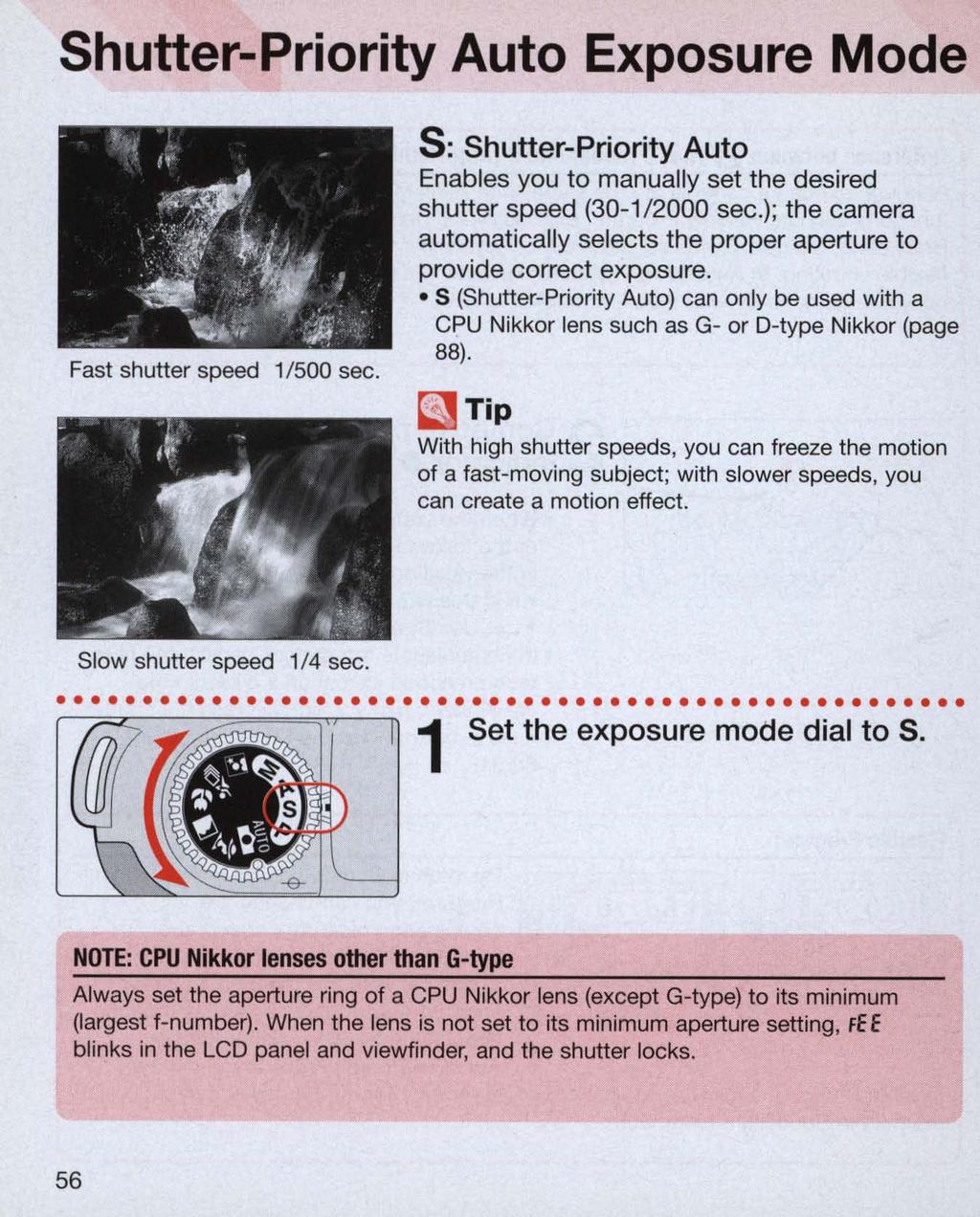 Shutter-Priority Auto Exposure Mode Fast shutter speed 1/500 sec. s: Shutter-Priority Auto Enables you to manually set the desired shutter speed (30-1/2000 sec.
