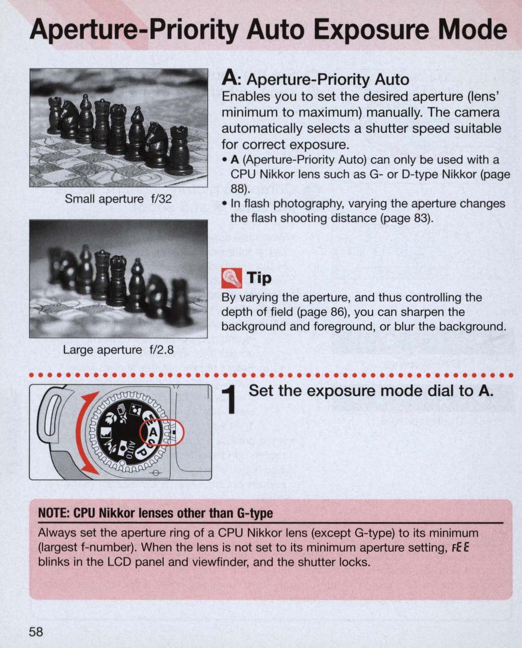 Aperture-Priority Auto Exposure Mode Small aperture f/32 A: Aperture-Priority Auto Enables you to set the desired aperture (lens' mi nimum to maximum) manually.