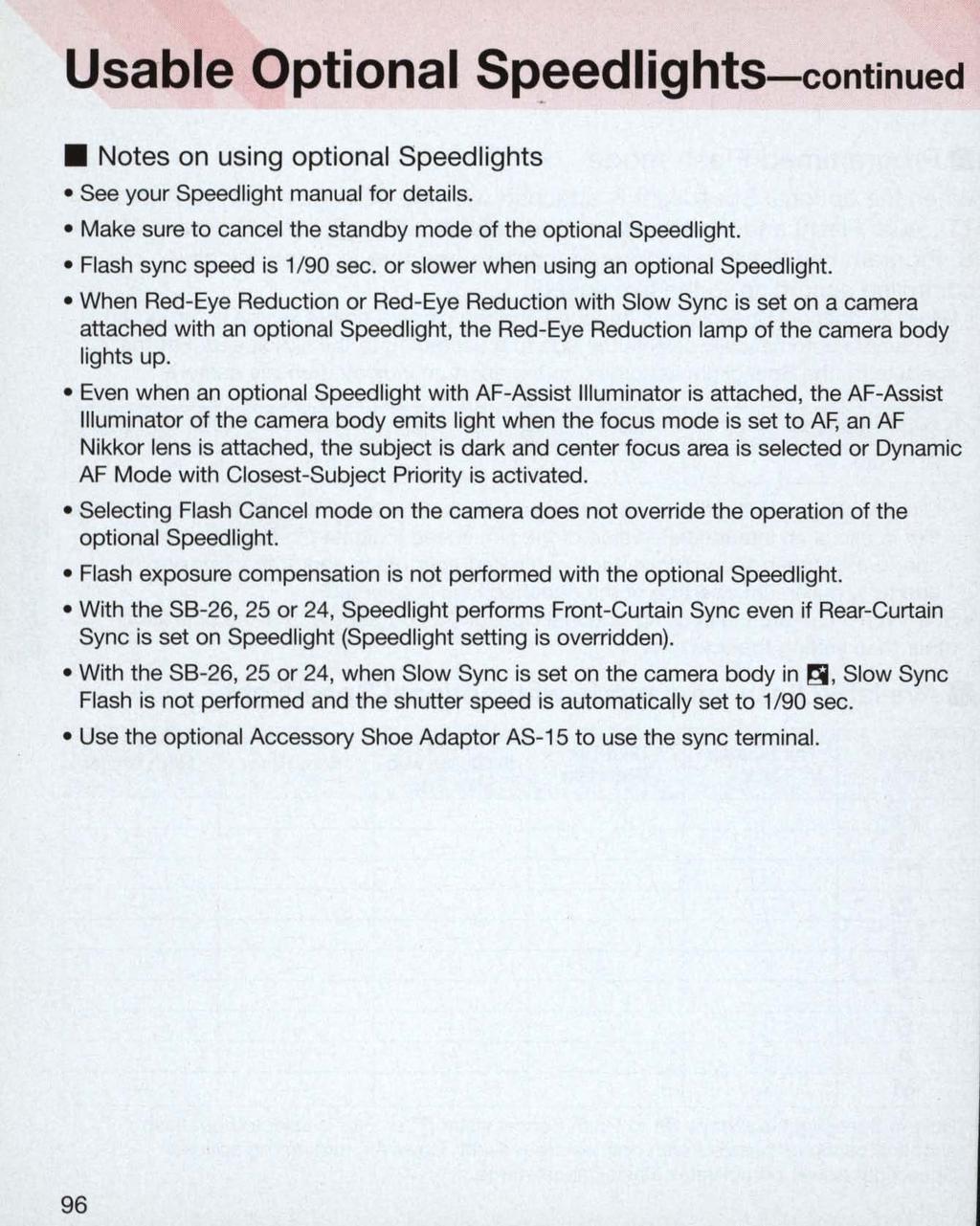 Usable Optional SP.eedlights-continued Notes on using optional Speed lights See your Speed light manual for details. Make sure to cancel the standby mode of the optional Speedlight.