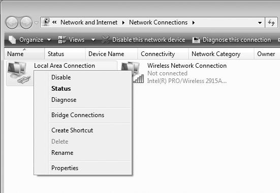 Windows Vista 1 Display network connections. Click Start > Control Panel > Network and Internet Settings > Network Connections > Manage Network Connections. 2 Open the network properties dialog.