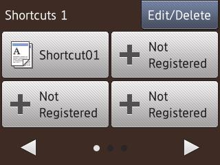 For more information, see the Web Connect Guide: solutions.brother.com/ manuals [Apps] There are three Shortcuts screens. You can program four shortcuts on each screen.
