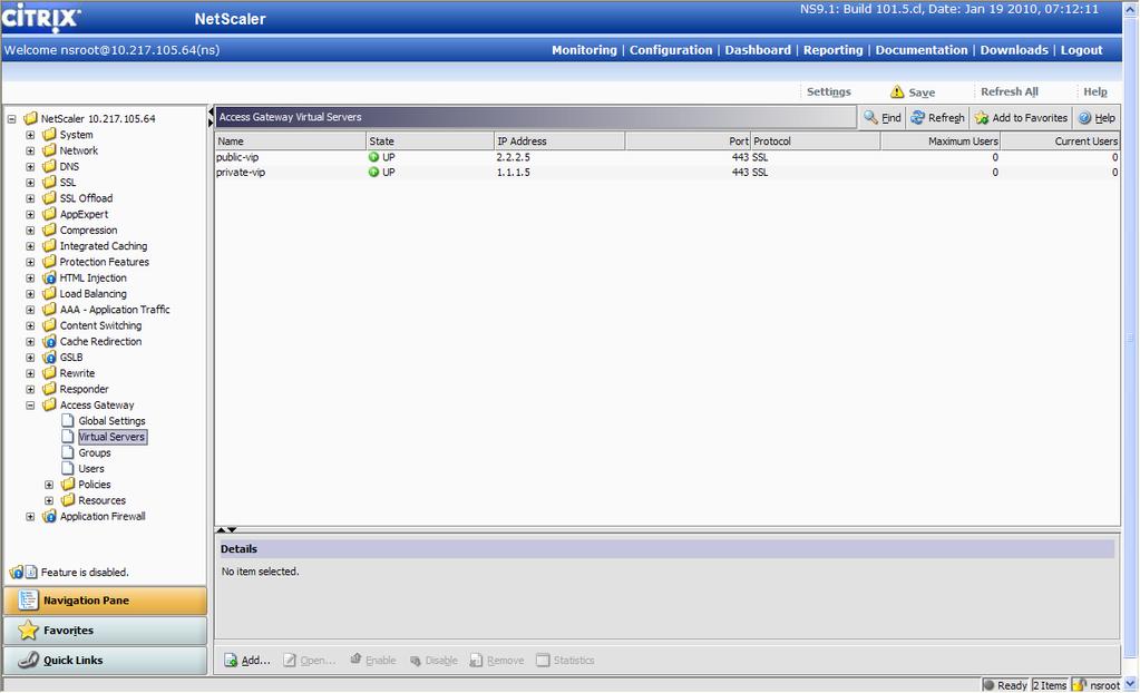 VIPs: After configuring the Public VIP and Private VIP you should see them in the Access Gateway -> Virtual Servers in the NetScaler config GUI.