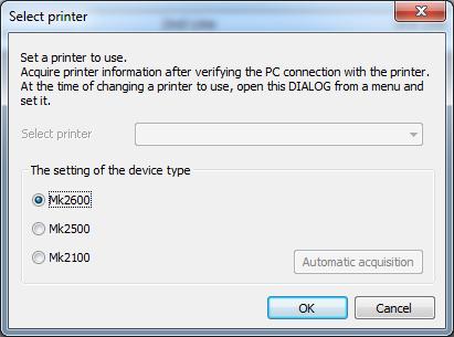 Starting Mk2600PC When started an application for the first time, select printer screen is displayed. Select "Mk2600", and please click the [OK].