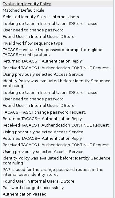 If the confirmation is correct, ACS reports a successful authentication: ACS then logs an event that the password has been changed successfully: The ASA debugs show the entire process of exchange and