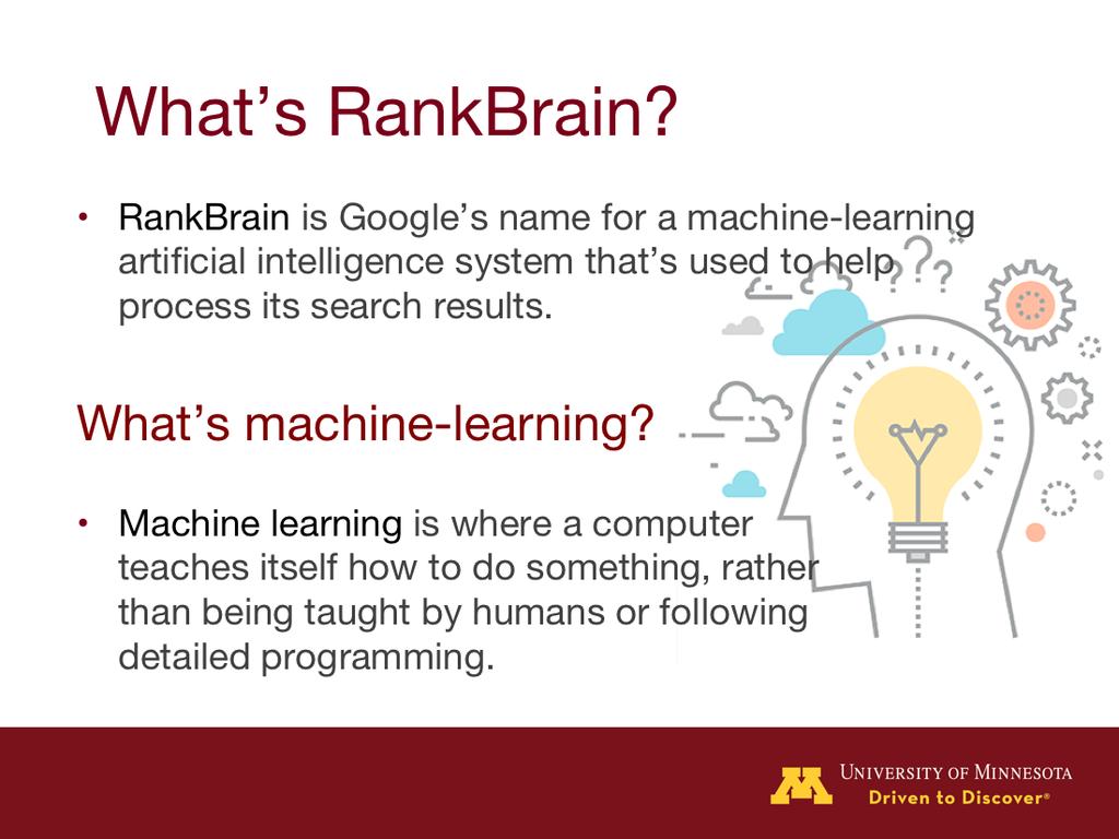 So, what does RankBrain actually do? RankBrain is mainly used as a way to interpret the searches that people submit to find pages that might not have the exact words that were searched for.