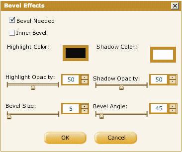 Click the Bevel Needed check box. c. Here you can: i. Change the highlight color from Highlight Color palette. i iv. Change the highlight opacity by sliding the Highlight Opacity slide bar.