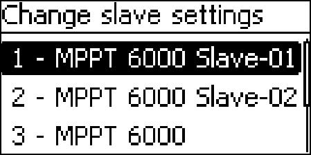 Selecting the MPPT slave Main menu è System settings è StecaLink master menu è Change slave settings 1. Press SET.