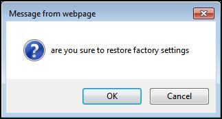 Restore the Default Settings Click Maintain > Restore Factory Settings to restore all parameters to the factory default settings. A confirmation message appears on the screen.