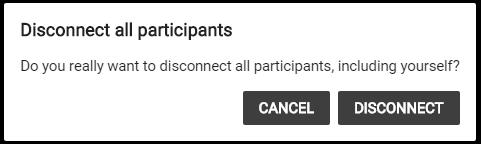 Disconnect All Participants The Host can disconnect everyone from the meeting by clicking the icon. Then select Disconnect all participants.