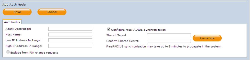 In the Add Auth Nodes section, complete the following fields, and then click Save: Agent Description Host Name Low IP Address In Range High IP Address In Range Configure FreeRADIUS Synchronization