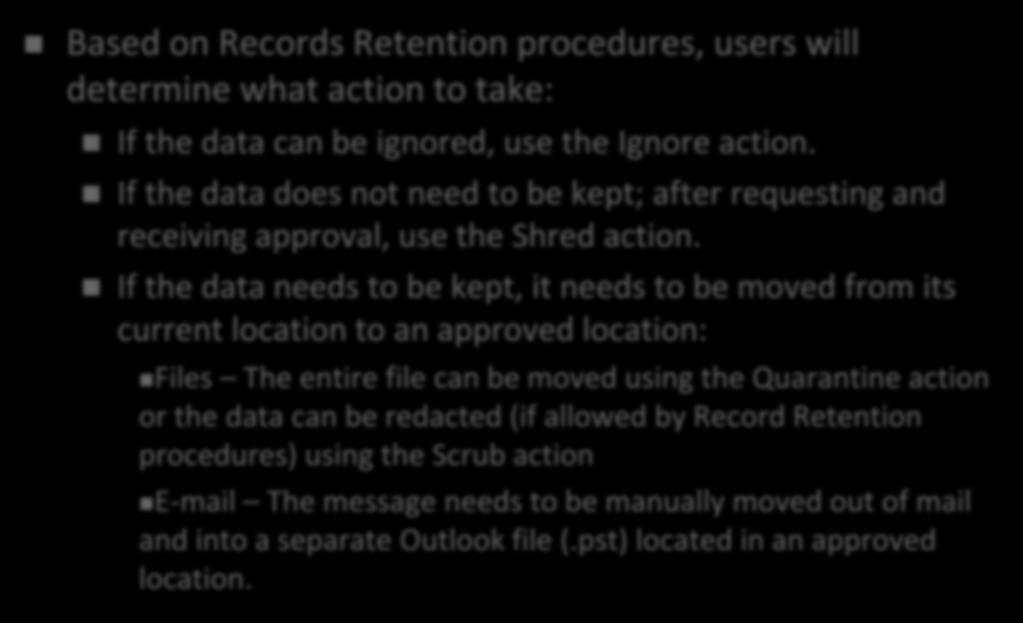 How do I know what actions to perform? Based on Records Retention procedures, users will determine what action to take: If the data can be ignored, use the Ignore action.