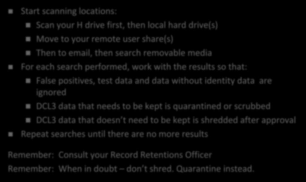 Where to go from here Start scanning locations: Scan your H drive first, then local hard drive(s) Move to your remote user share(s) Then to email, then search removable media For each search