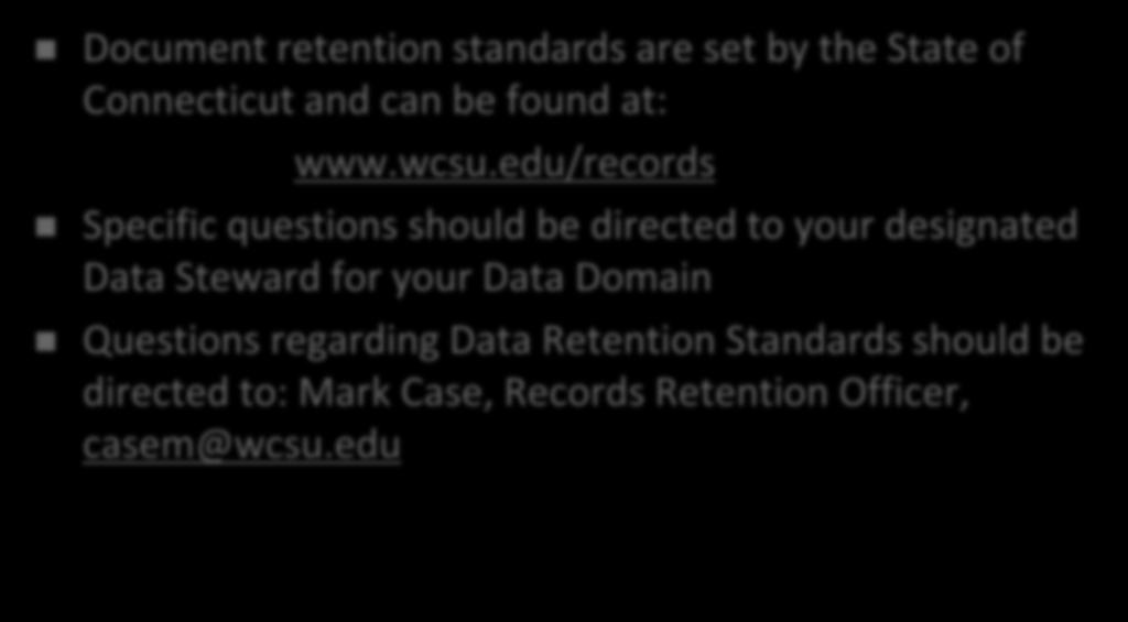 Contacts Document retention standards are set by the State of Connecticut and can be found at: www.wcsu.
