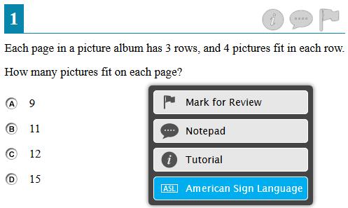 American Sign Language Video Tool Students who have the American Sign Language (ASL) accommodation can use the ASL tool to view test content translated into ASL by a human signer. Figure 33.
