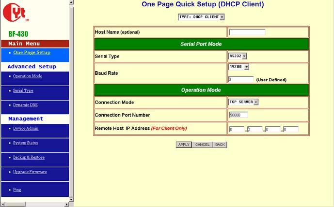 3.2 One Page Quick Setup with DHCP Client DHCP IP Mode Host Name (Optional): default BF430, maximum length 15 characters Serial Port Mode Serial Type: RS232 Baud Rate: 19200 If no suitable Baud Rate