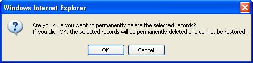 Search Step 3 When the confirmation window is displayed, select OK to permanently delete the selected records, or Cancel to abandon this process.