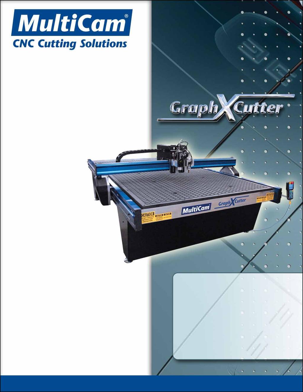 MultiCam Graph-X-Cutter Feature and Specification Guide Affordable High-Speed Digital Finishing System The MultiCam Graph-X-Cutter is an extremely flexible high-speed CNC finishing system.